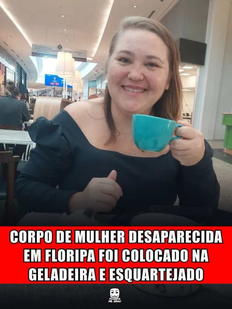 CORPO DE MULHER DESAPARECIDA EM FLORIPA FOI COLOCADO NA GELADEIRA E ESQUARTEJADO
