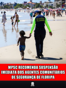 MPSC RECOMENDA SUSPENSÃO IMEDIATA DOS AGENTES COMUNITÁRIOS DE SEGURANÇA DE FLORIPA