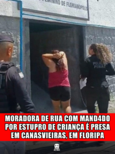 MORADORA DE RUA COM MANDADO POR ESTUPRO DE CRIANÇA É PRESA EM CANASVIEIRAS, EM FLORIPA