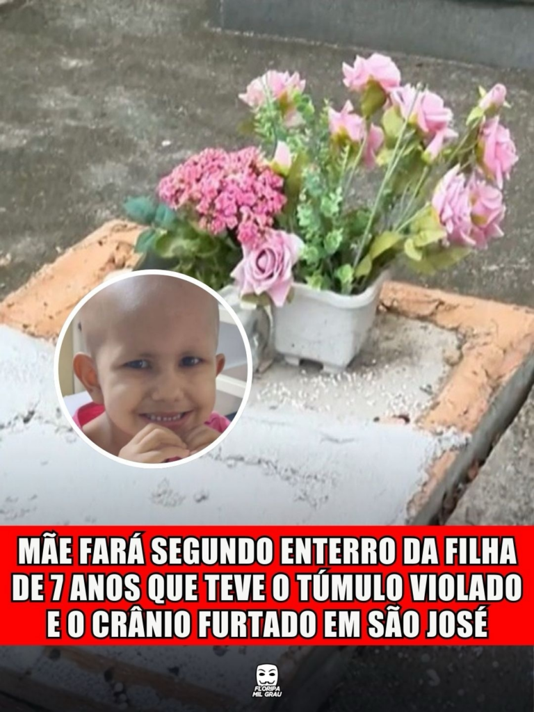 MÃE FARÁ SEGUNDO ENTERRO DA FILHA DE 7 ANOS QUE TEVE O TÚMULO VIOLADO E O CRÂNIO FURTADO EM SÃO JOSÉ