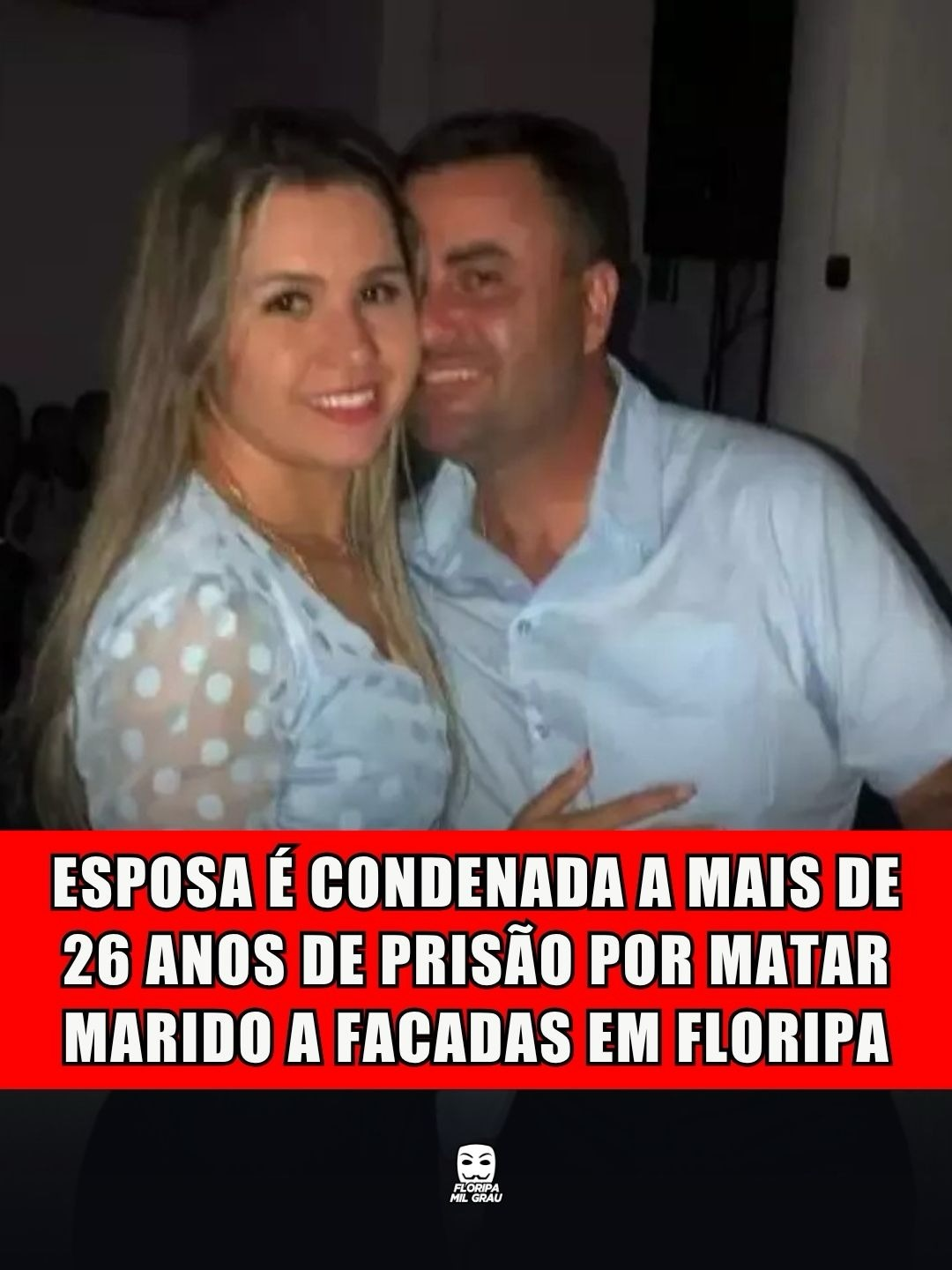 ESPOSA É CONDENADA A MAIS DE 26 ANOS DE PRISÃO POR MATAR MARIDO A FACADAS EM FLORIPA