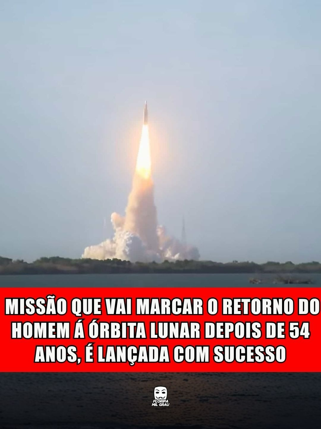 MISSÃO QUE VAI MARCAR O RETORNO DO HOMEM Á ÓRBITA LUNAR DEPOIS DE 54 ANOS É LANÇADA COM SUCESSO