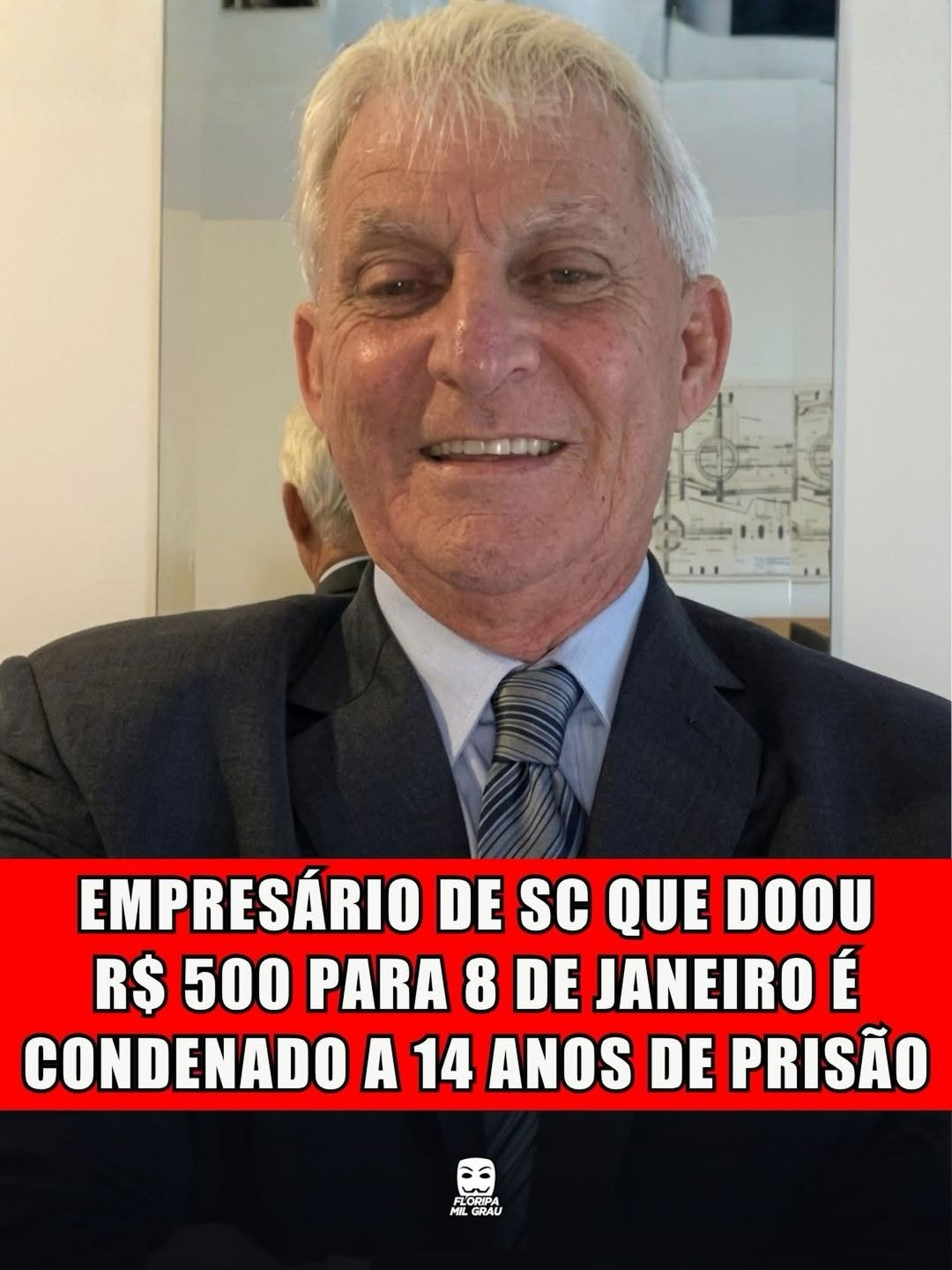 EMPRESÁRIO DE SC QUE DOOU R$ 500 PARA 8 DE JANEIRO É CONDENADO A 14 ANOS DE PRISÃO