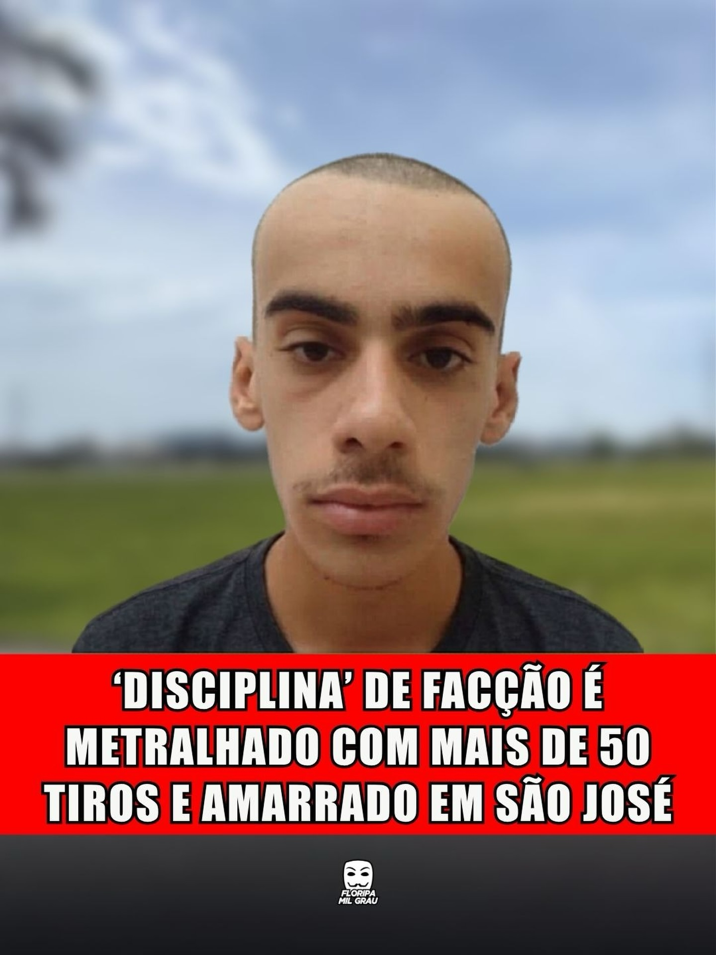 'DISCIPLINA' DE FACÇÃO É METRALHADO COM MAIS DE 50 TIROS E AMARRADO EM SÃO JOSÉ
