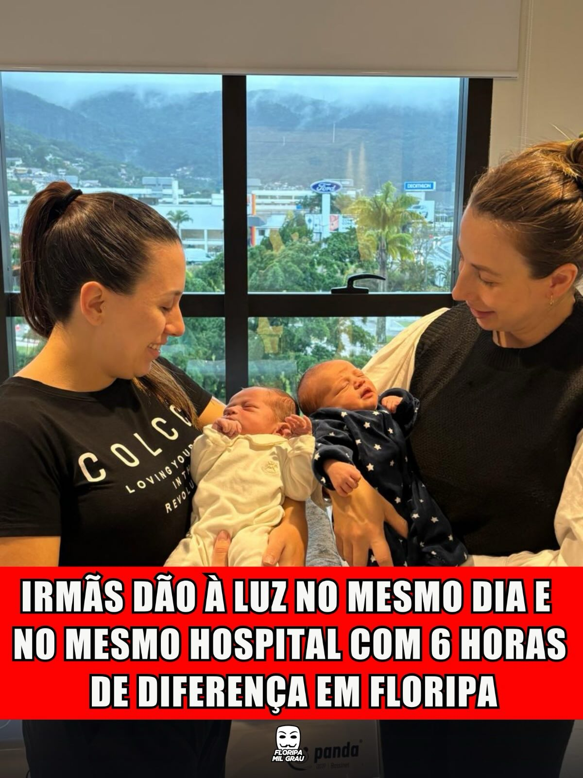 IRMÃS DÃO À LUZ NO MESMO DIA E NO MESMO HOSPITAL COM 6 HORAS DE DIFERENÇA EM FLORIPA