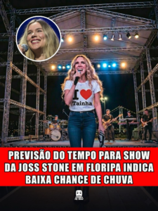PREVISÃO DO TEMPO PARA SHOW DA JOSS STONE EM FLORIPA INDICA BAIXA CHANCE DE CHUVA