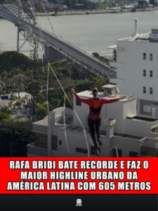 RAFA BRIDI BATE RECORDE E FAZ O MAIOR HIGHLINE URBANO DA AMÉRICA LATINA COM 605 METROS