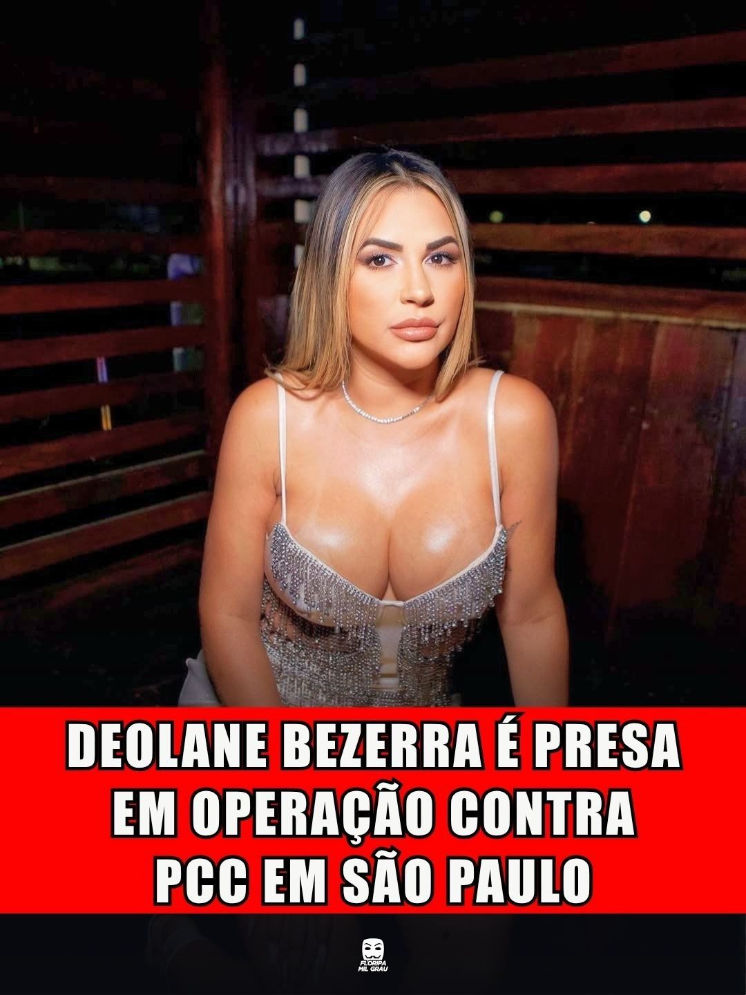 DEOLANE BEZERRA É PRESA EM OPERAÇÃO CONTRA PCC EM SÃO PAULO