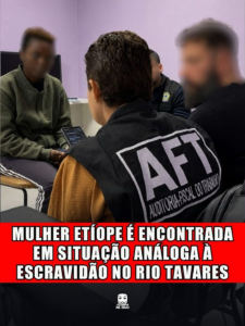 MULHER ETÍOPE É ENCONTRADA EM SITUAÇÃO ANÁLOGA À ESCRAVIDÃO NO RIO TAVARES