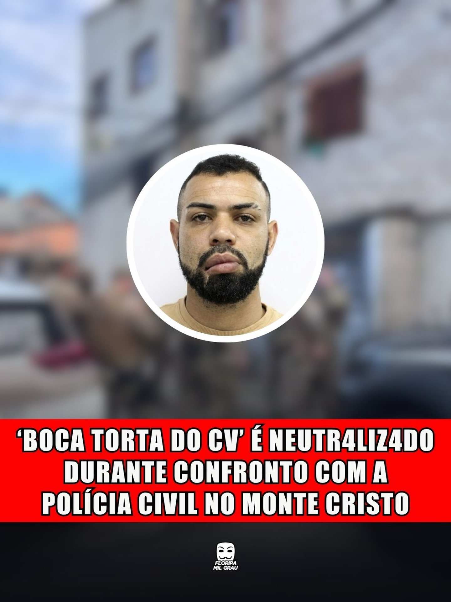 'BOCA TORTA DO CV' É NEUTRALIZADO DURANTE CONFRONTO COM A POLÍCIA CIVIL NO MONTE CRISTO