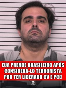 EUA PRENDE BRASILEIRO APÓS CONSIDERÁ-LO TERRORISTA POR TER LIDERADO CV E PCC