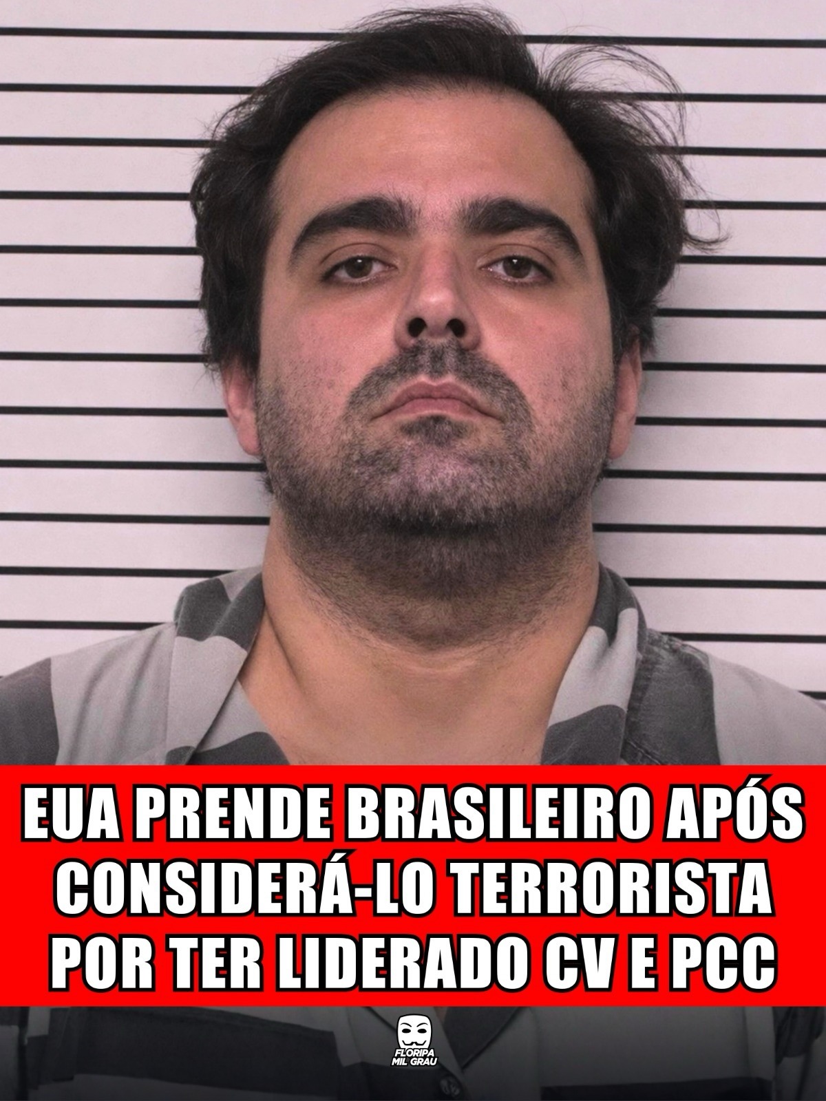 EUA PRENDE BRASILEIRO APÓS CONSIDERÁ-LO TERRORISTA POR TER LIDERADO CV E PCC