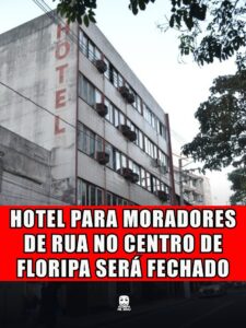 HOTEL PARA MORADORES DE RUA NO CENTRO DE FLORIPA SERÁ FECHADO