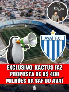 EXCLUSIVO: KACTUS FAZ PROPOSTA DE R$ 400 MILHÕES NA SAF DO AVAÍ