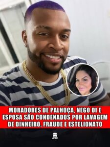 MORADORES DE PALHOÇA, NEGO DI E ESPOSA SÃO CONDENADOS POR LAVAGEM DE DINHEIRO, FRAUDE E ESTELIONATO