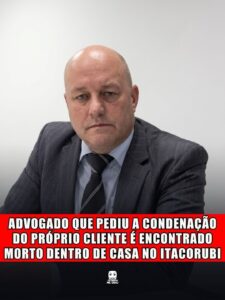 ADVOGADO QUE PEDIU A CONDENAÇÃO DO PRÓPRIO CLIENTE É ENCONTRADO MORTO DENTRO DE CASA NO ITACORUBI