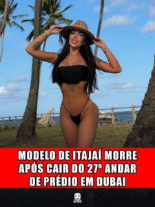 MODELO DE ITAJAÍ MORRE APÓS CAIR DO 27º ANDAR DE PRÉDIO EM DUBAI
