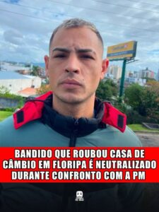 BANDIDO QUE ROUBOU CASA DE CÂMBIO EM FLORIPA É NEUTRALIZADO DURANTE CONFRONTO COM A PM
