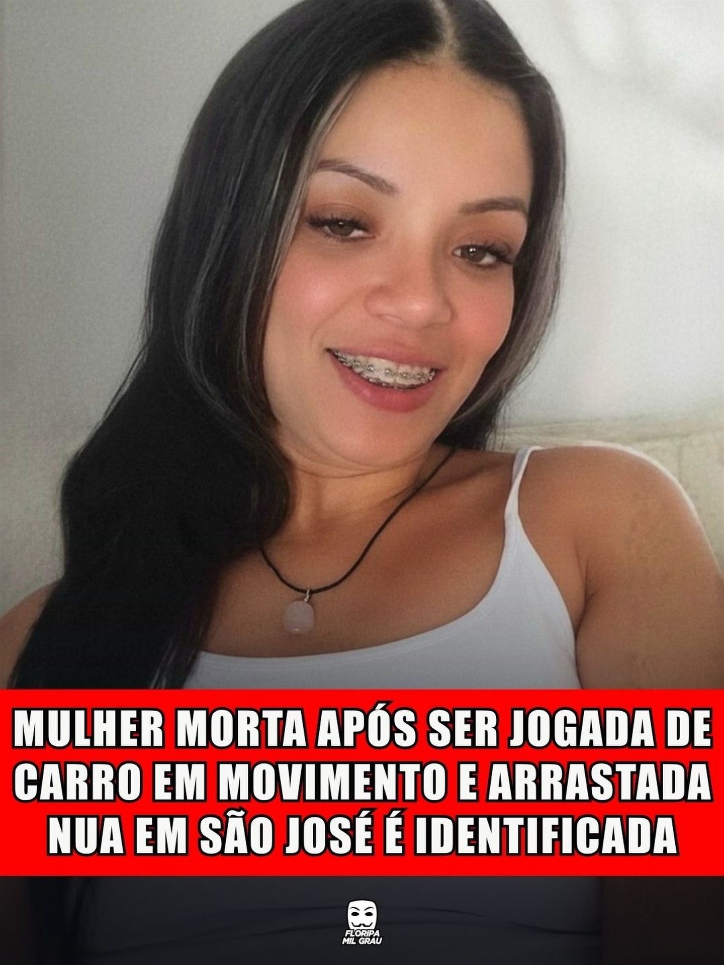MULHER MORTA APÓS SER JOGADA DE CARRO EM MOVIMENTO E ARRASTADA NUA EM SÃO JOSÉ É IDENTIFICADA