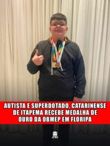 AUTISTA E SUPERDOTADO, CATARINENSE DE ITAPEMA RECEBE MEDALHA DE OURO DA OBMEP EM FLORIPA