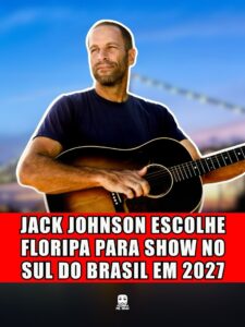 JACK JOHNSON ESCOLHE FLORIPA PARA SHOW NO SUL DO BRASIL EM 2027
