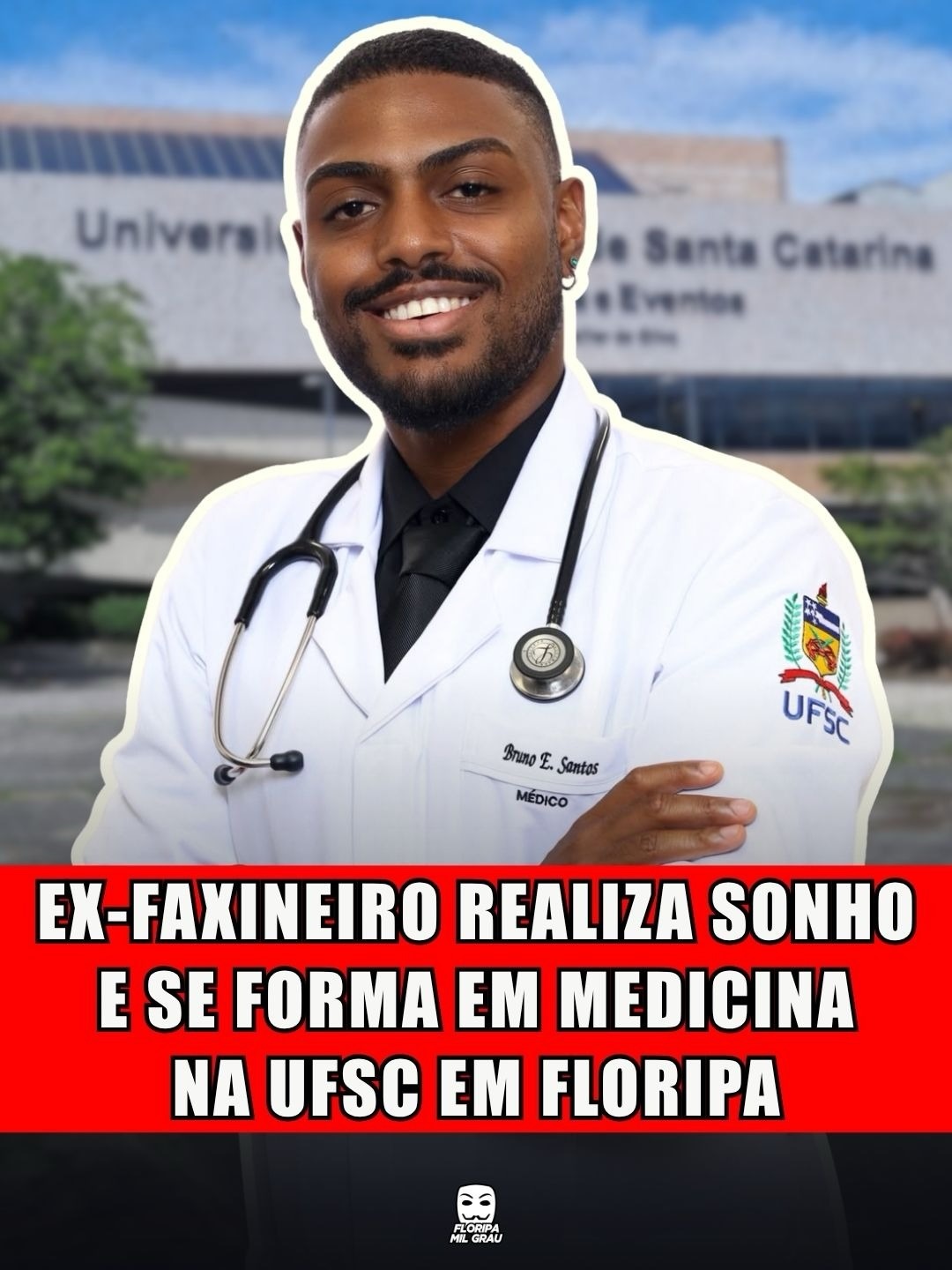 EX-FAXINEIRO REALIZA SONHO E SE FORMA EM MEDICINA NA UFSC EM FLORIPA