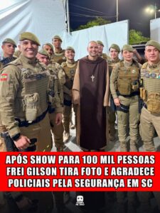 APÓS SHOW PARA 100 MIL PESSOAS FREI GILSON TIRA FOTO E AGRADECE POLICIAIS PELA SEGURANÇA EM SC