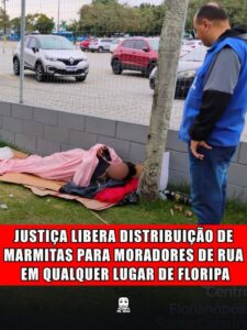 JUSTIÇA LIBERA DISTRIBUIÇÃO DE MARMITAS PARA MORADORES DE RUA EM QUALQUER LUGAR DE FLORIPA