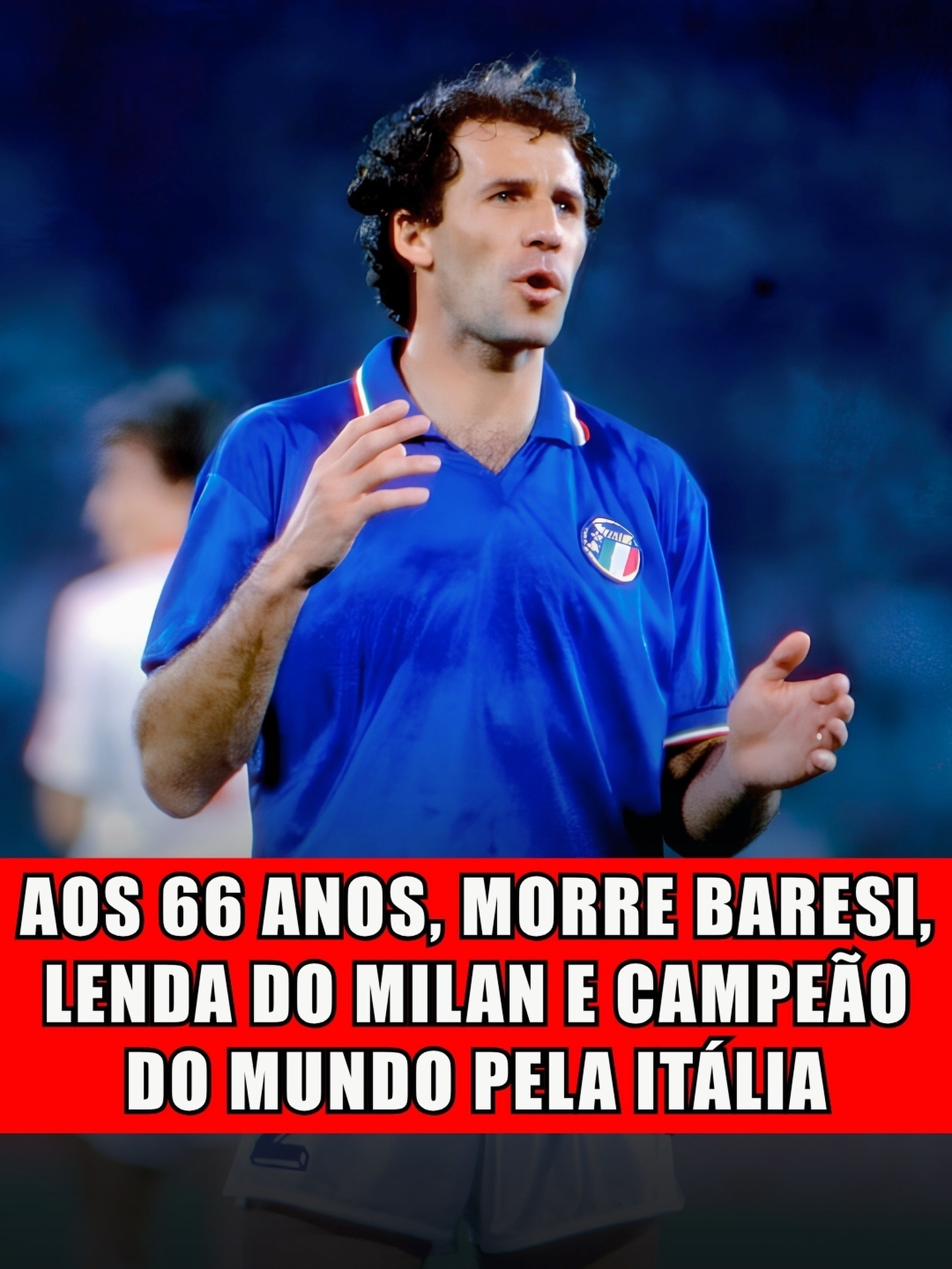 AOS 66 ANOS, MORRE BARESI, LENDA DO MILAN E CAMPEÃO DO MUNDO PELA ITÁLIA