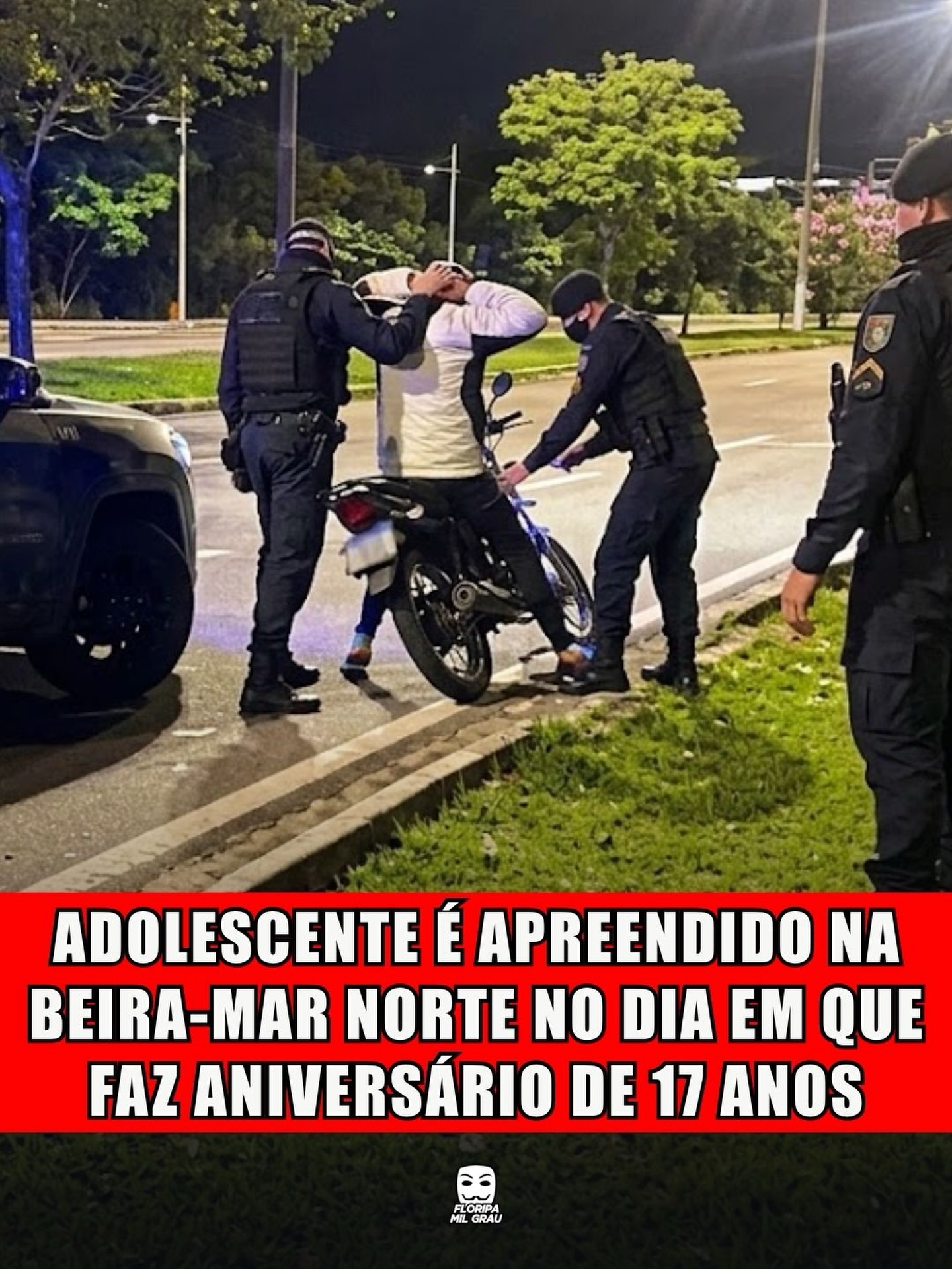 ADOLESCENTE É APREENDIDO NA BEIRA-MAR NORTE NO DIA EM QUE FAZ ANIVERSÁRIO DE 17 ANOS