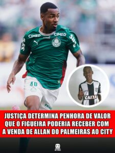 JUSTIÇA DETERMINA PENHORA DE VALOR QUE O FIGUEIRA PODERIA RECEBER COM A VENDA DE ALLAN DO PALMEIRAS AO CITY