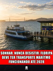 SONHAR, NUNCA DESISTIR: FLORIPA DEVE TER TRANSPORTE MARÍTIMO FUNCIONANDO ATÉ 2028