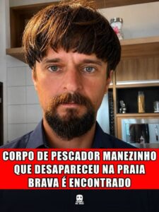 CORPO DE PESCADOR MANEZINHO QUE DESAPARECEU NA PRAIA BRAVA É ENCONTRADO