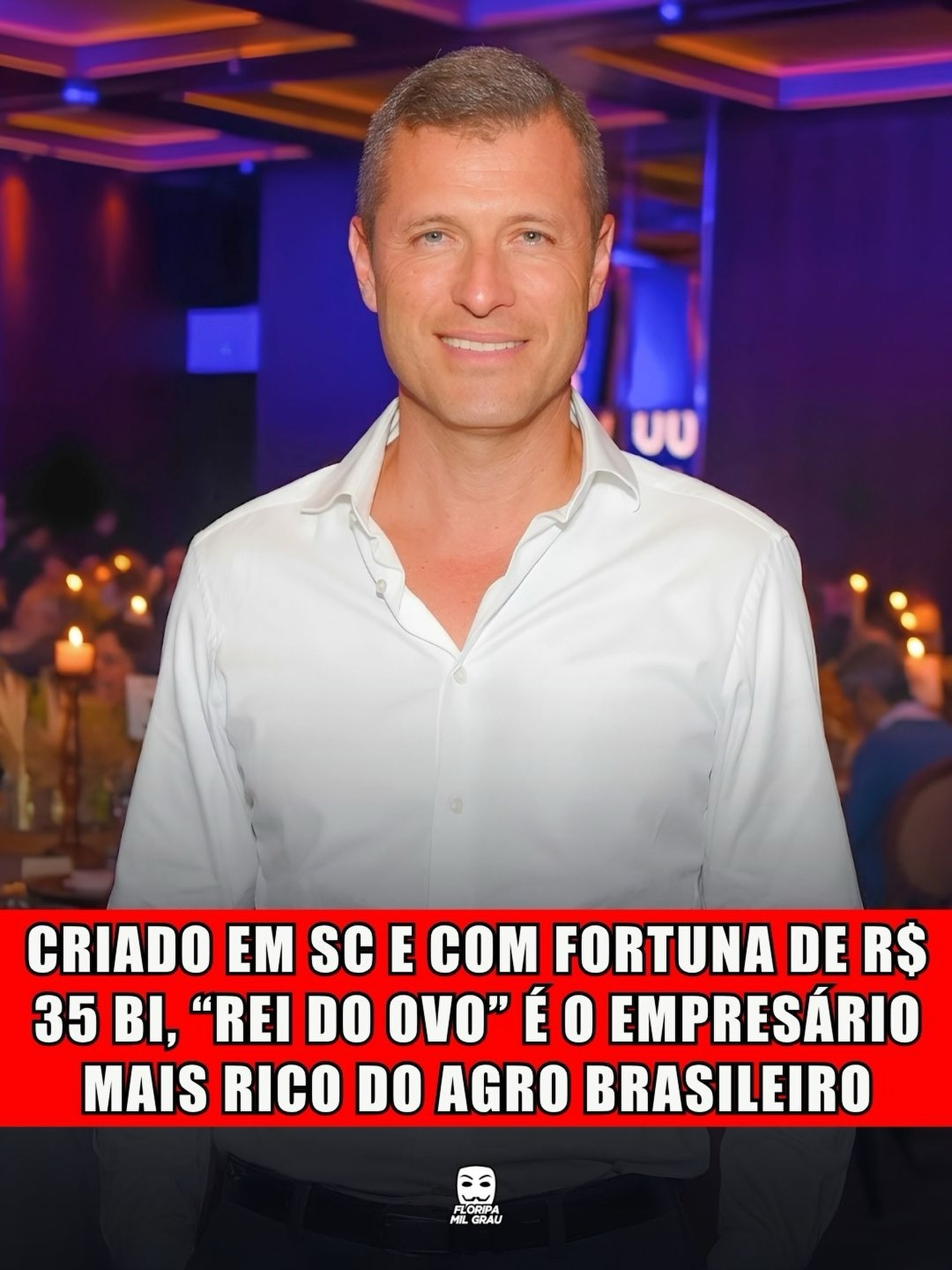 CRIADO EM SC E COM FORTUNA DE R$ 35 BI, "REI DO OVO" É O EMPRESÁRIO MAIS RICO DO AGRO BRASILEIRO