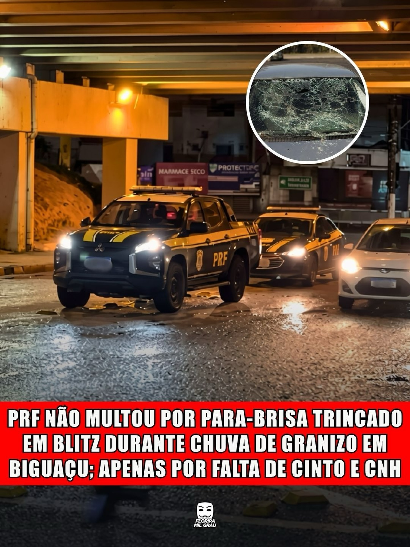 PRF NÃO MULTOU POR PARA-BRISA TRINCADO EM BLITZ DURANTE CHUVA DE GRANIZO EM BIGUAÇU; APENAS POR FALTA DE CINTO E CNH