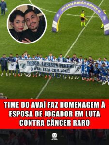 TIME DO AVAÍ FAZ HOMENAGEM À ESPOSA DE JOGADOR EM LUTA CONTRA CÂNCER RARO