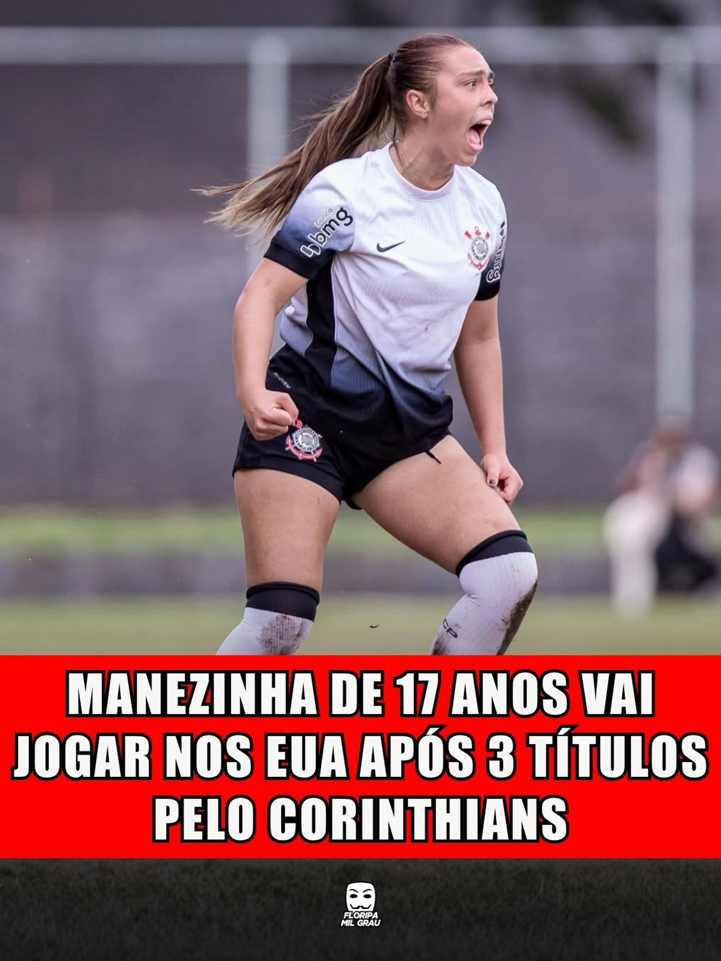 MANEZINHA DE 17 ANOS VAI JOGAR NOS EUA APÓS 3 TÍTULOS PELO CORINTHIANS