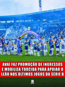 AVAÍ FAZ PROMOÇÃO DE INGRESSOS E MOBILIZA TORCIDA PARA APOIAR O LEÃO NOS ÚLTIMOS JOGOS DA SÉRIE B
