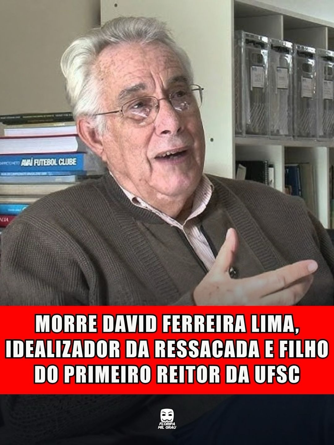 MORRE DAVID FERREIRA LIMA, IDEALIZADOR DA RESSACADA E FILHO DO PRIMEIRO REITOR DA UFSC