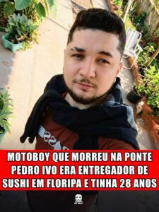 MOTOBOY QUE MORREU NA PONTE PEDRO IVO ERA ENTREGADOR DE SUSHI EM FLORIPA E TINHA 28 ANOS