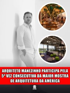 ARQUITETO MANEZINHO PARTICIPA PELA 5ª VEZ CONSECUTIVA DA MAIOR MOSTRA DE ARQUITETURA DA AMÉRICA