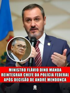 MINISTRO FLÁVIO DINO MANDA REINTEGRAR CHEFE DA POLÍCIA FEDERAL APÓS DECISÃO DE ANDRÉ MENDONÇA