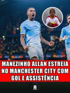 MANEZINHO ALLAN ESTREIA NO MANCHESTER CITY COM GOL E ASSISTÊNCIA