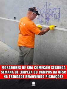 MORADORES DE RUA COMEÇAM SEGUNDA SEMANA DE LIMPEZA DO CAMPUS DA UFSC NA TRINDADE REMOVENDO PICHAÇÕES