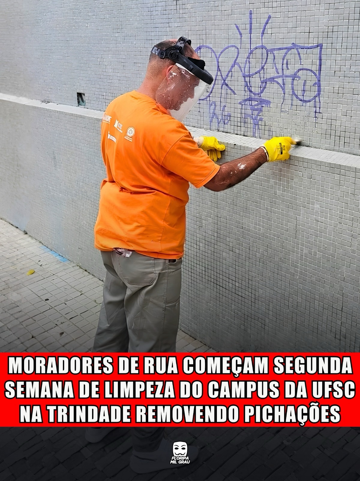 MORADORES DE RUA COMEÇAM SEGUNDA SEMANA DE LIMPEZA DO CAMPUS DA UFSC NA TRINDADE REMOVENDO PICHAÇÕES