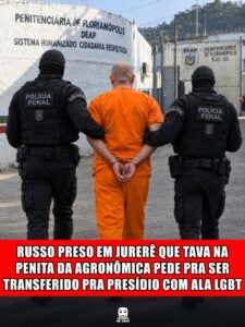 RUSSO PRESO EM JURERÊ QUE TAVA NA PENITA DA AGRONÔMICA PEDE PRA SER TRANSFERIDO PRA PRESÍDIO COM ALA LGBT