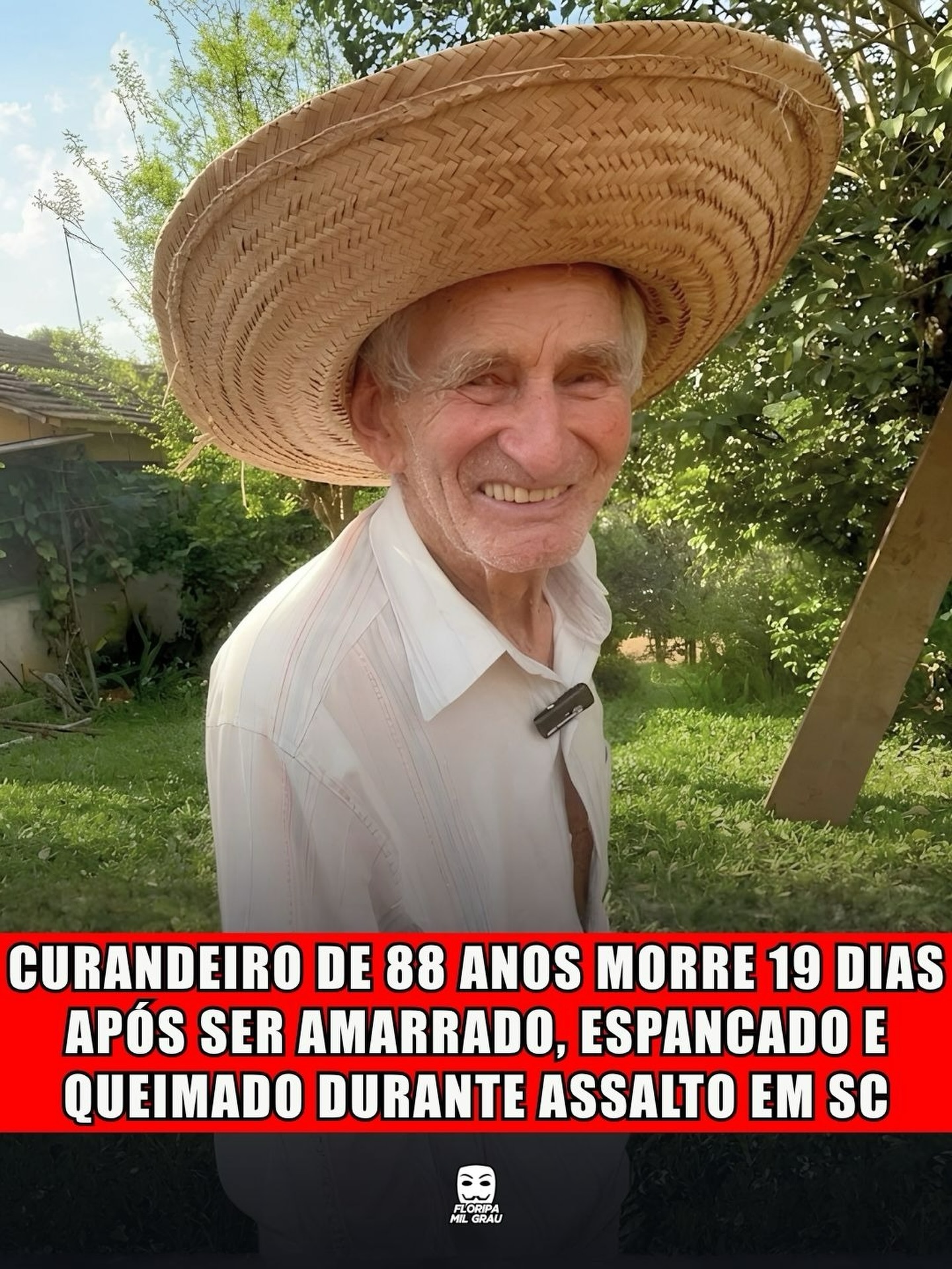 CURANDEIRO DE 88 ANOS MORRE 19 DIAS APÓS SER AMARRADO, ESPANCADO E QUEIMADO DURANTE ASSALTO EM SC