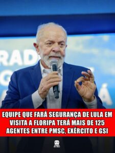 EQUIPE QUE FARÁ SEGURANÇA DE LULA EM VISITA A FLORIPA TERÁ MAIS DE 125 AGENTES ENTRE PMSC, EXÉRCITO E GSI