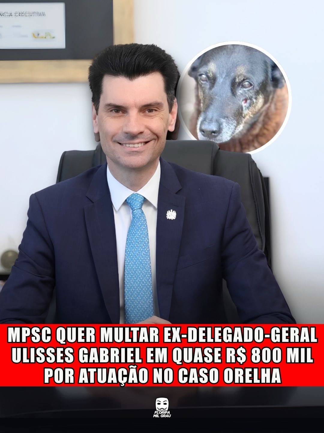 MPSC QUER MULTAR EX-DELEGADO-GERAL ULISSES GABRIEL EM QUASE R$ 800 MIL POR ATUAÇÃO NO CASO ORELHA