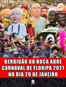 BERBIGÃO DO BOCA ABRE CARNAVAL DE FLORIPA 2027 NO DIA 29 DE JANEIRO